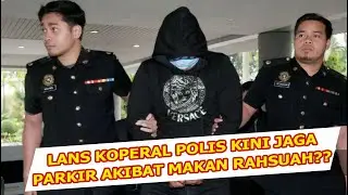 LANS KOPERAL POLIS KINI JAGA PARKIR AKIBAT MAKAN RASUAH??