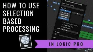 How to Use Selection Based Processing in Logic