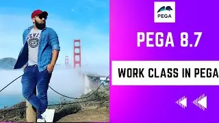 Pega 8.7 | Work Class in Pega | Day 6