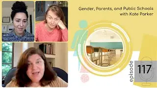 EP 117: Gender, Parents, and Public Schools with Kate Parker