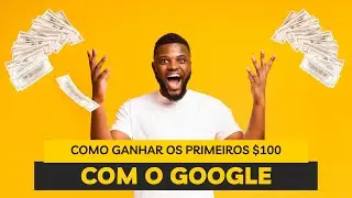 Como ganhar os primeiros $100 com o Google