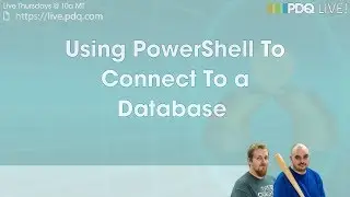PDQ Live! : How Do I Connect PowerShell To A Database?