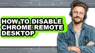 How to Disable Chrome Remote Desktop - Step by Step
