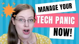 How to Cope when the TECH PANIC hits: What to do when tech goes crazy!