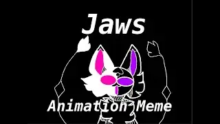 ✫ JAWS// Animation Meme (Re-upload/ fixed?)