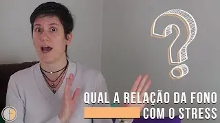 Como a Fonoaudiologia pode ajudar em Casos de Stress