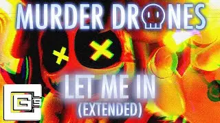 LET ME IN - EXTENDED | FANMADE MURDER DRONES TRACK | CG5, FITZYVA, CODA, AND E-LIVE!