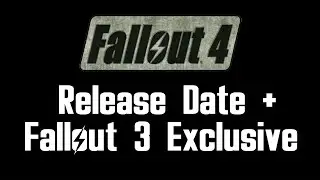 Fallout 4 Release Date Confirmed & Fallout 3 Exclusive on Xbox One!