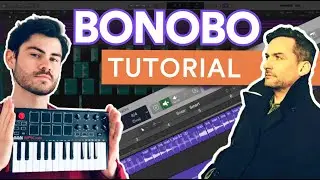 How to Make Music like BONOBO ...again [Lush, Organic, Electronic Music]