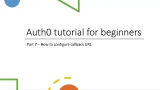 Auth0 tutorial part 7 how to configure callback URL and logout URL