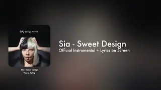 Sia - Sweet Design (Official Instrumental + Lyrics on Screen / Karaoke)