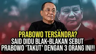 PRABOWO TERSANDRA? SAID DIDU BLAK-BLAKAN SEBUT PRABOWO 'TAKUT' DENGAN 3 ORANG INI!!