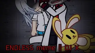 ENDLESS meme || [Gacha World Ft. Past DJ X]