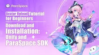 Section 2: Download and Installation: Unity and ParaSpace SDK - Avatar Upload Tutorial for Beginners