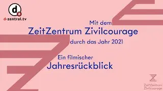 Filmischer Jahresrückblick 2021 – ZeitZentrum Zivilcourage