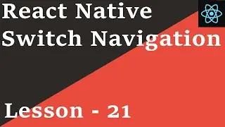 React Native Tutorial - 21: Switch Navigator