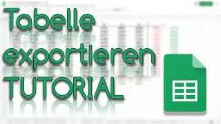 Tabelle exportieren (PDF - EXCEL DATEI XLSX ) - Google Sheets Tutorial
