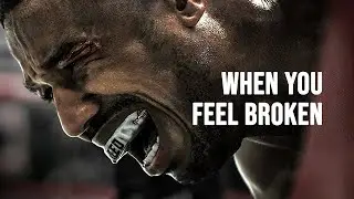 WHEN YOU FEEL BROKEN - MOTIVATIONAL VIDEO
