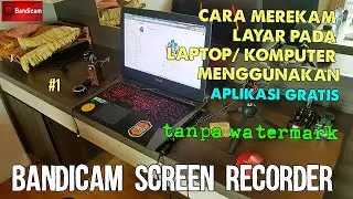 CARA MEREKAM LAYAR LAPTOP DENGAN APLIKASI GRATIS BANDICAM - SCREEN RECORDER WITHOUT WATERMARK