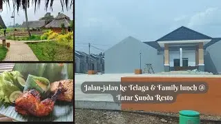 JALAN-JALAN KE TELAGA LEGOK LANJUT FAMILY LUNCH @ TATAR SUNDA RESTO