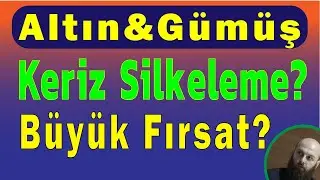 Gram altın ve gümüş | Keriz silkeleme vs Büyük Fırsat?