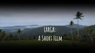 LARGA | A Short Film (Part 3/5)