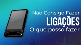 Meu Celular Não Faz Ligações, o Que Devo Fazer?