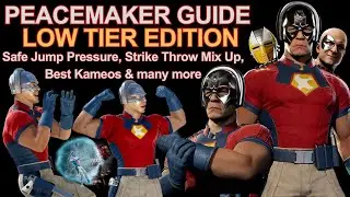 Peacemaker Guide - LOW TIER EDITION - Safe Jump Pressure, Strike Throw Mixup, Best Kameos