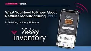 What You Need to Know About NetSuite Manufacturing, Part 2 - Taking Inventory - Season 4, Episode 10