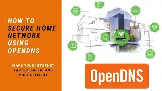 How to secure home network using OpenDNS | Home Internet Security [OpenDNS]