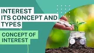 Concept of Interest, Interest its Concept and Types