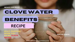 Clove water benefits and recipe