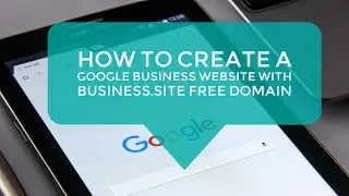 HOW TO CREATE a Google Business Website with business.site free domain