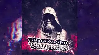 Dragon-Orb - Vampires (Full Album) (Darkwave Music, Gothic Music, Rap Music, Vampire Music)