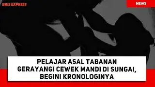Pelajar Asal Tabanan Gerayangi Cewek Mandi di Sungai, Begini Kronologinya