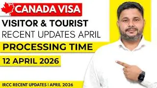 Canada Visitor & Tourist Visa Recent IRCC Updates 12 April 2026 | Processing Time After Biometric
