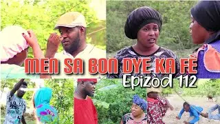 MEN SA BON DYE KA FÈ_EPIZÒD 112