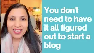 You don't need to have it all figured out to start a blog