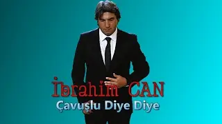 ibrahim CAN -  Çavuşlu diye diye