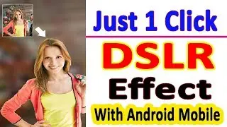 Make Your Mobile Like DSLR | You Can Use Like DSLR Blur in your Android