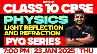 Class 10 CBSE Physics: Light Reflection and Refraction | PYQ Series | Xylem Class 10 CBSE