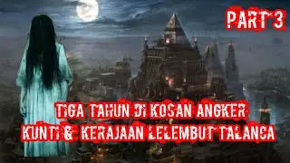 Tiga Tahun Di Kosan Angker,Kunti &  Kerajaan Lelembut Talanca Part-3#kisahnyata kisahku Episode 7