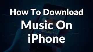How To Download Music On iPhone