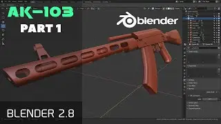 МОДЕЛИРОВАНИЕ АК-103 В BLENDER 2.8 PART 1