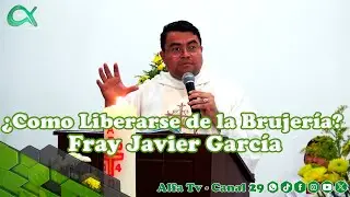 Predica: ¿Cómo Liberarse de la Brujería? - Fray Javier García #AlfaTv