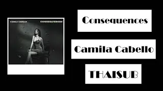 Camila Cabello - Consequences | THAISUB