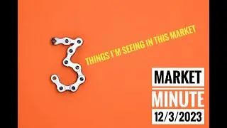 Three Things About Today's Market  -  Market Minute 3 December 2023