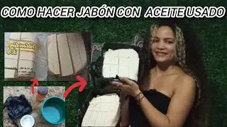 como hacer JABON con ACEITE USADO