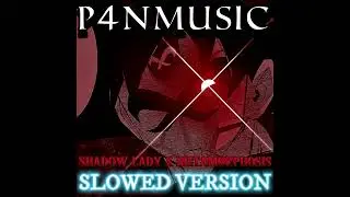 P4nMUSIC - SHADOW LADY X METAMORPHOSIS (SLOWED VERSION)