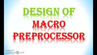 Design Of Macro Preprocessor | simple explanation |